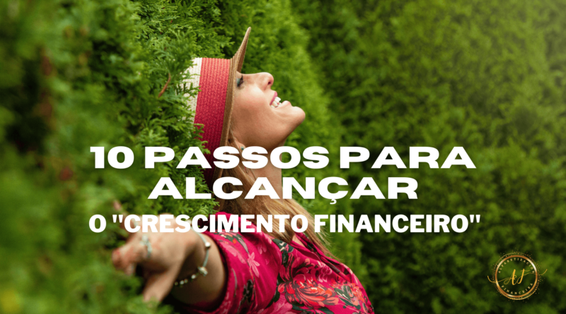 10 passos para alcançar o crescimento financeiro