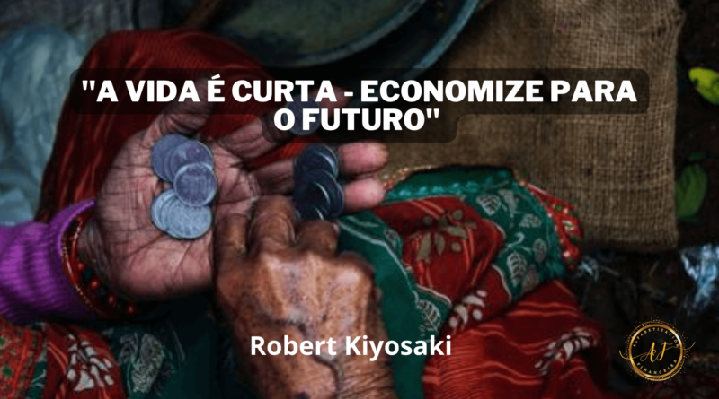 A Vida é Curta – Como Economizar para o Futuro e Garantir sua Segurança Financeira