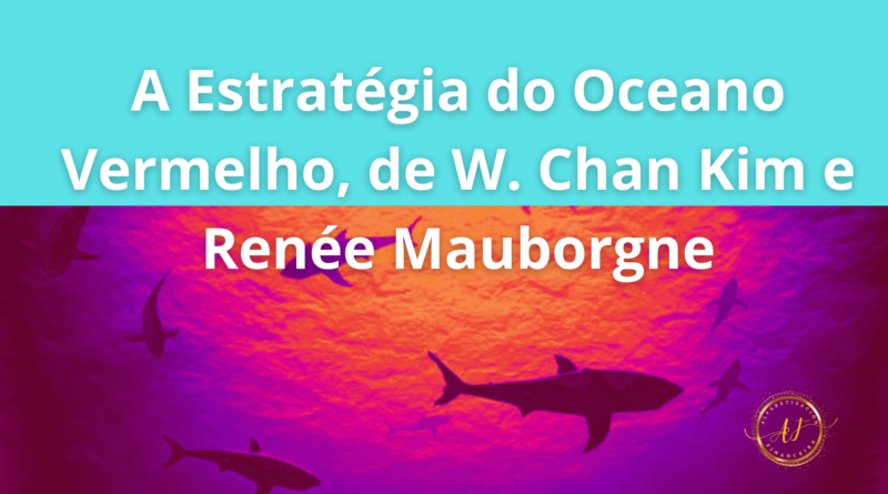 A Estratégia do Oceano Vermelho, de W. Chan Kim e Renée Mauborgne