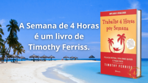 A Semana de 4 Horas é um livro de Timothy Ferriss.